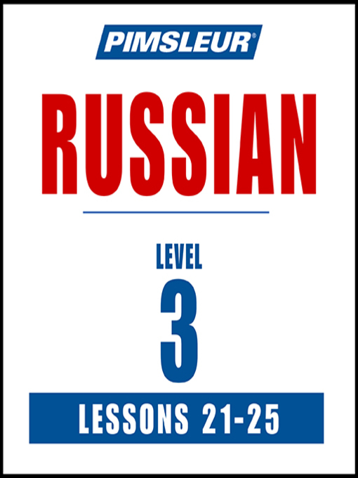 Title details for Pimsleur Russian Level 3 Lessons 21-25 by Pimsleur - Available